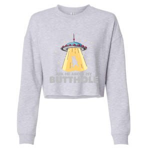 Ask Me About My Butthole Funny Ufo Alien Abduction Gift Cropped Pullover Crew