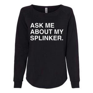 Ask Me About My Splinker Womens California Wash Sweatshirt