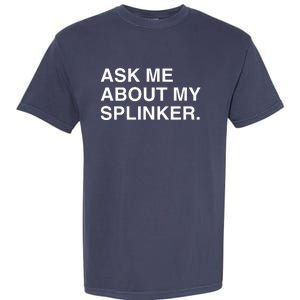 Ask Me About My Splinker Garment-Dyed Heavyweight T-Shirt