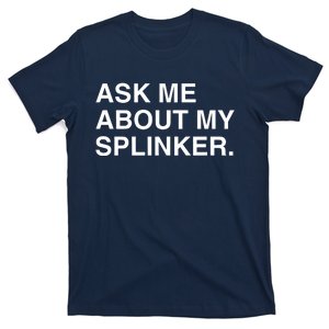 Ask Me About My Splinker T-Shirt