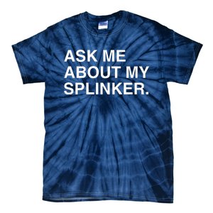 Ask Me About My Splinker Tie-Dye T-Shirt