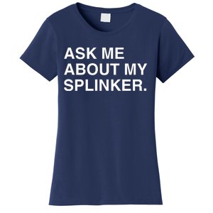 Ask Me About My Splinker Women's T-Shirt