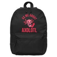 Ax Me About Axolotl 16 in Basic Backpack