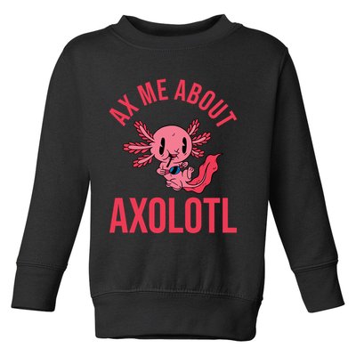 Ax Me About Axolotl Toddler Sweatshirt