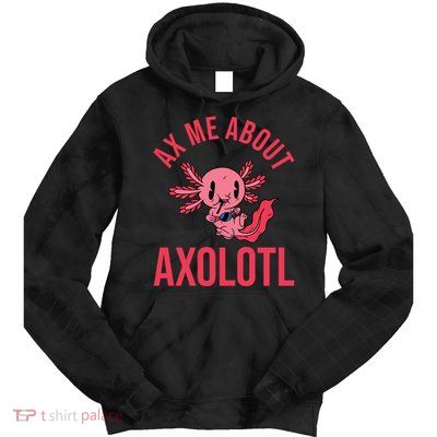 Ax Me About Axolotl Tie Dye Hoodie