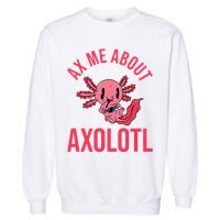Ax Me About Axolotl Garment-Dyed Sweatshirt