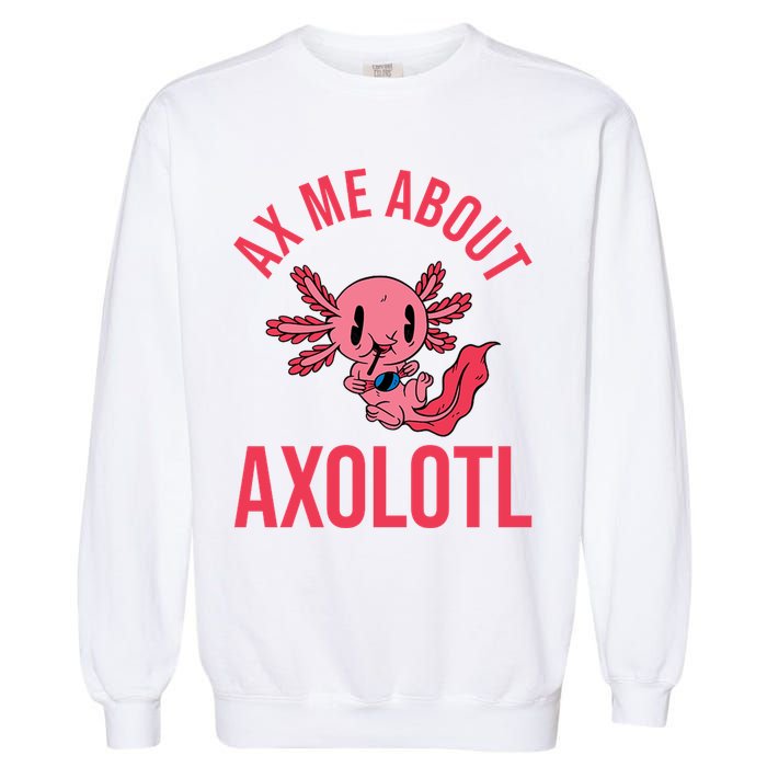 Ax Me About Axolotl Garment-Dyed Sweatshirt