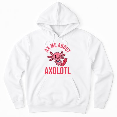 Ax Me About Axolotl Hoodie