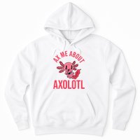 Ax Me About Axolotl Hoodie