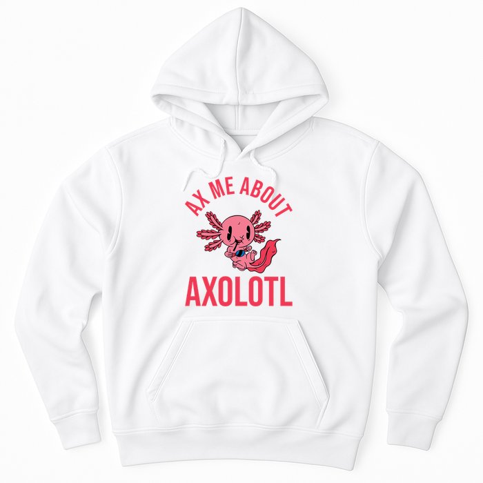 Ax Me About Axolotl Hoodie