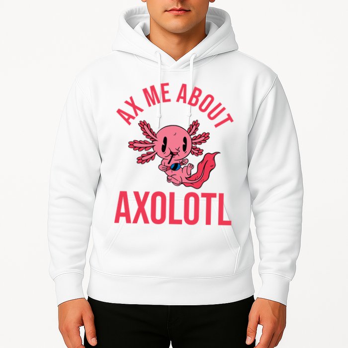 Ax Me About Axolotl Hoodie