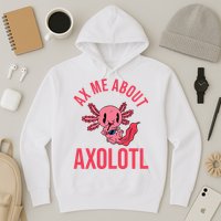 Ax Me About Axolotl Hoodie