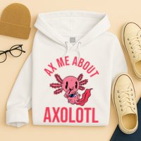 Ax Me About Axolotl Hoodie