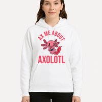 Ax Me About Axolotl Hoodie