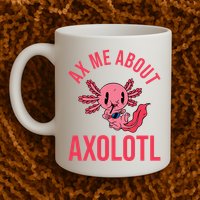 Ax Me About Axolotl Mug