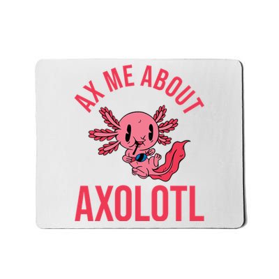 Ax Me About Axolotl Mousepad