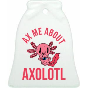 Ax Me About Axolotl Ceramic Bell Ornament