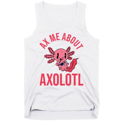 Ax Me About Axolotl Tank Top