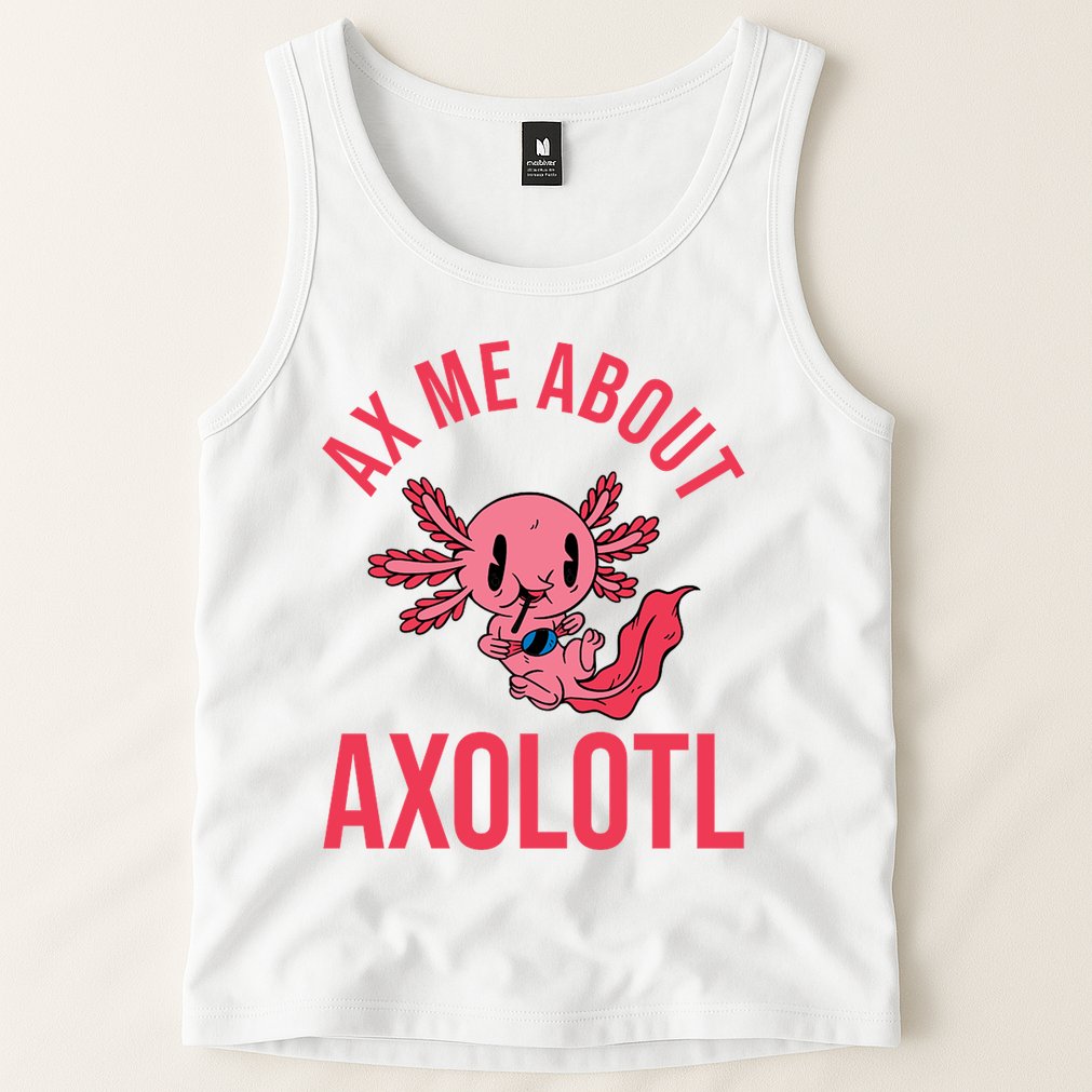 Ax Me About Axolotl Tank Top