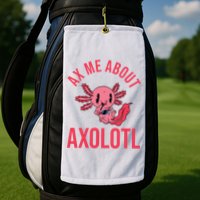 Ax Me About Axolotl Golf Towel