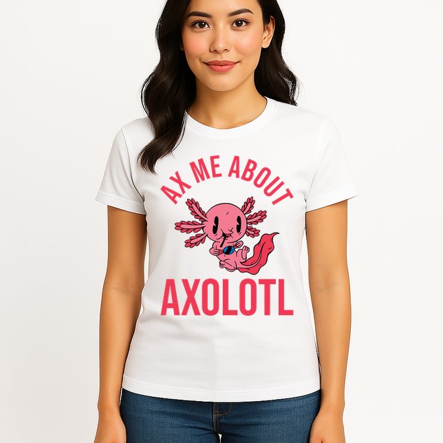 Ax Me About Axolotl Womens T-Shirt