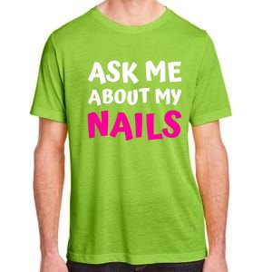 Ask Me About My Nails Great Gift Funny Icure Fingernails Art Humor Funny Gift Adult ChromaSoft Performance T-Shirt