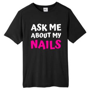 Ask Me About My Nails Great Gift Funny Icure Fingernails Art Humor Funny Gift Tall Fusion ChromaSoft Performance T-Shirt