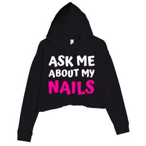 Ask Me About My Nails Great Gift Funny Icure Fingernails Art Humor Funny Gift Crop Fleece Hoodie