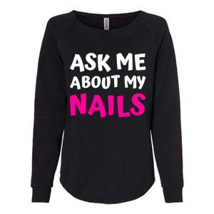 Ask Me About My Nails Great Gift Funny Icure Fingernails Art Humor Funny Gift Womens California Wash Sweatshirt