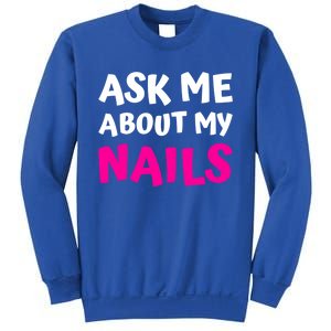 Ask Me About My Nails Great Gift Funny Icure Fingernails Art Humor Funny Gift Sweatshirt