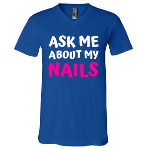 Ask Me About My Nails Great Gift Funny Icure Fingernails Art Humor Funny Gift V-Neck T-Shirt