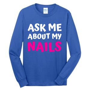 Ask Me About My Nails Great Gift Funny Icure Fingernails Art Humor Funny Gift Tall Long Sleeve T-Shirt