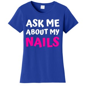 Ask Me About My Nails Great Gift Funny Icure Fingernails Art Humor Funny Gift Women's T-Shirt