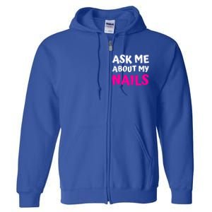 Ask Me About My Nails Great Gift Funny Icure Fingernails Art Humor Funny Gift Full Zip Hoodie