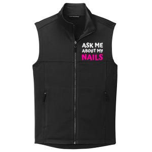 Ask Me About My Nails Great Gift Funny Icure Fingernails Art Humor Funny Gift Collective Smooth Fleece Vest