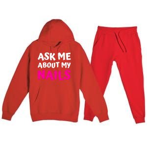 Ask Me About My Nails Great Gift Funny Icure Fingernails Art Humor Funny Gift Premium Hooded Sweatsuit Set