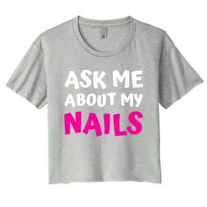 Ask Me About My Nails Great Gift Funny Icure Fingernails Art Humor Funny Gift Women's Crop Top Tee