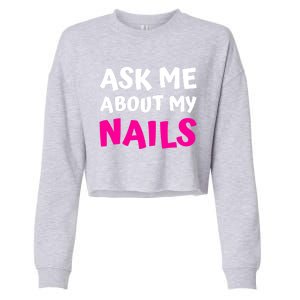 Ask Me About My Nails Great Gift Funny Icure Fingernails Art Humor Funny Gift Cropped Pullover Crew