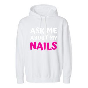 Ask Me About My Nails Great Gift Funny Icure Fingernails Art Humor Funny Gift Garment-Dyed Fleece Hoodie