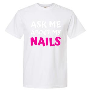 Ask Me About My Nails Great Gift Funny Icure Fingernails Art Humor Funny Gift Garment-Dyed Heavyweight T-Shirt