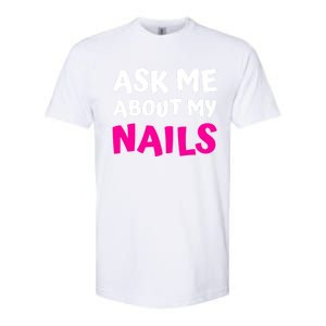 Ask Me About My Nails Great Gift Funny Icure Fingernails Art Humor Funny Gift Softstyle CVC T-Shirt