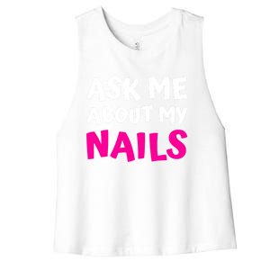 Ask Me About My Nails Great Gift Funny Icure Fingernails Art Humor Funny Gift Women's Racerback Cropped Tank