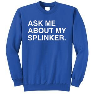 Ask Me About My Splinker Tall Sweatshirt