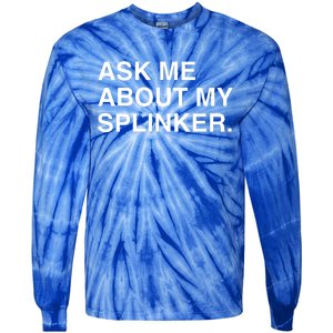 Ask Me About My Splinker Tie-Dye Long Sleeve Shirt