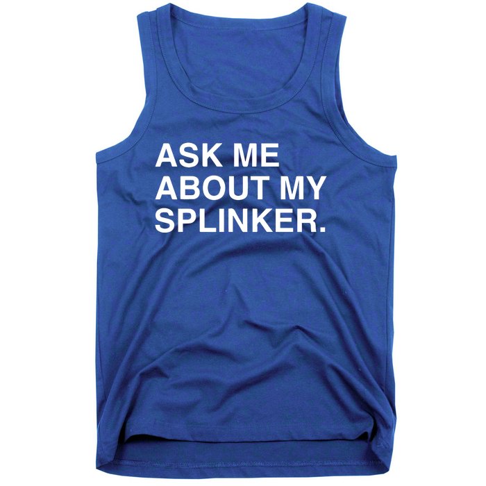 Ask Me About My Splinker Tank Top