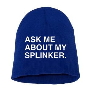 Ask Me About My Splinker Short Acrylic Beanie