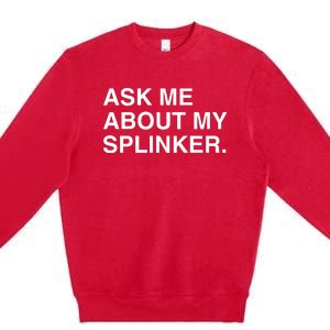 Ask Me About My Splinker Premium Crewneck Sweatshirt