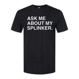 Ask Me About My Splinker Softstyle CVC T-Shirt