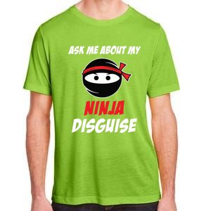 Ask Me About My Ninja Disguise Funny Ninja Gift Adult ChromaSoft Performance T-Shirt