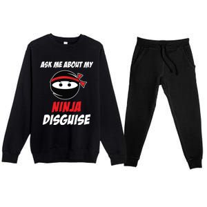 Ask Me About My Ninja Disguise Funny Ninja Gift Premium Crewneck Sweatsuit Set